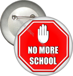 Przypinka "NO MORE SCHOOL"